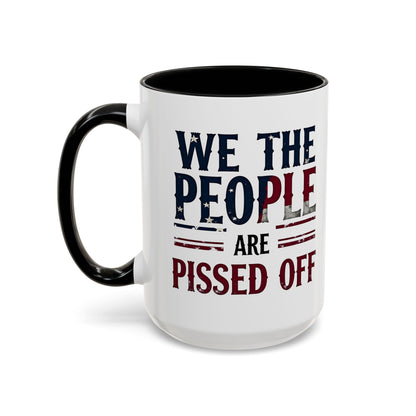 We The People Are Pissed Off Mug, Political Mug, Freedom Mug, Democratic Mug, Anti Trump Mug, Gift For Patriots