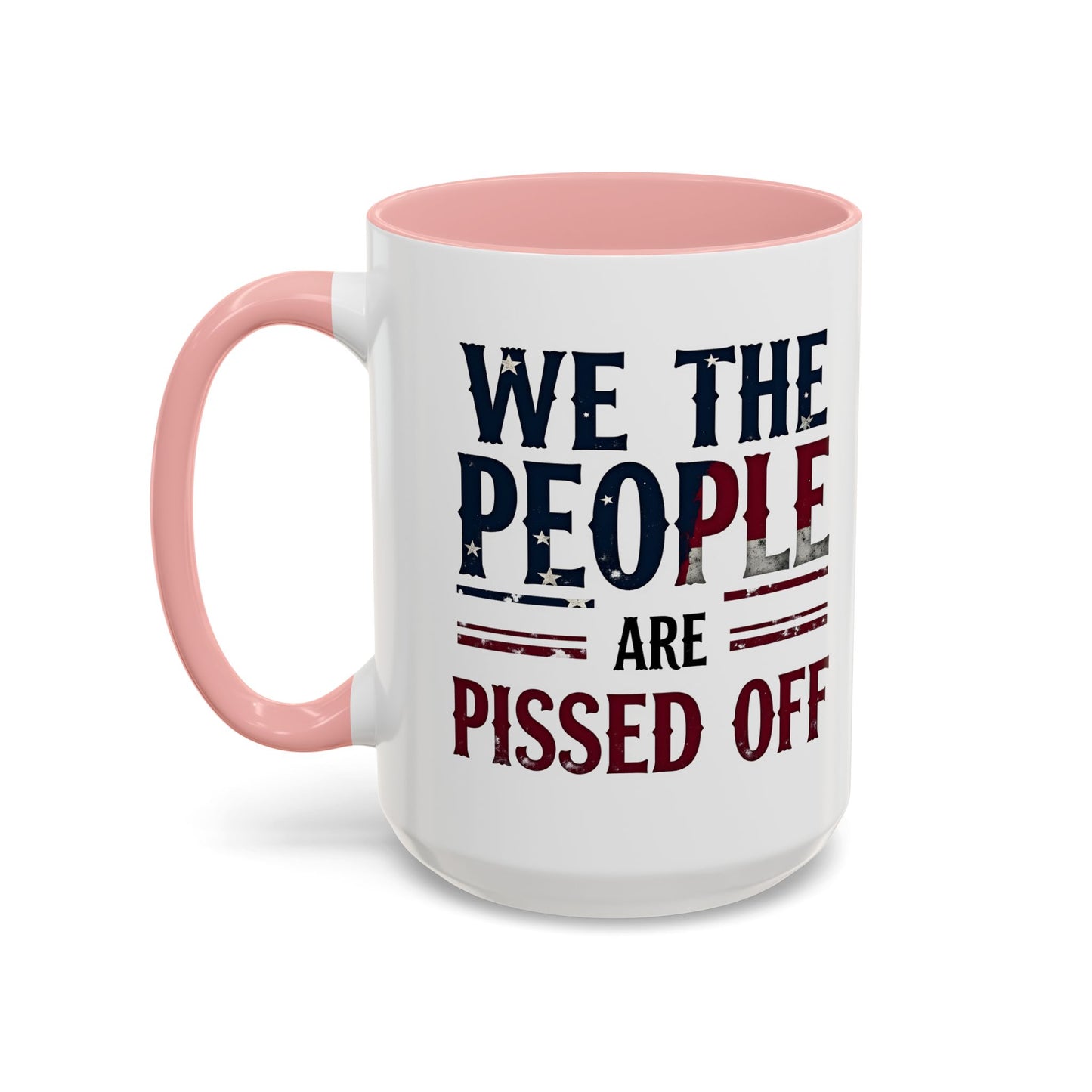 We The People Are Pissed Off Mug, Political Mug, Freedom Mug, Democratic Mug, Anti Trump Mug, Gift For Patriots