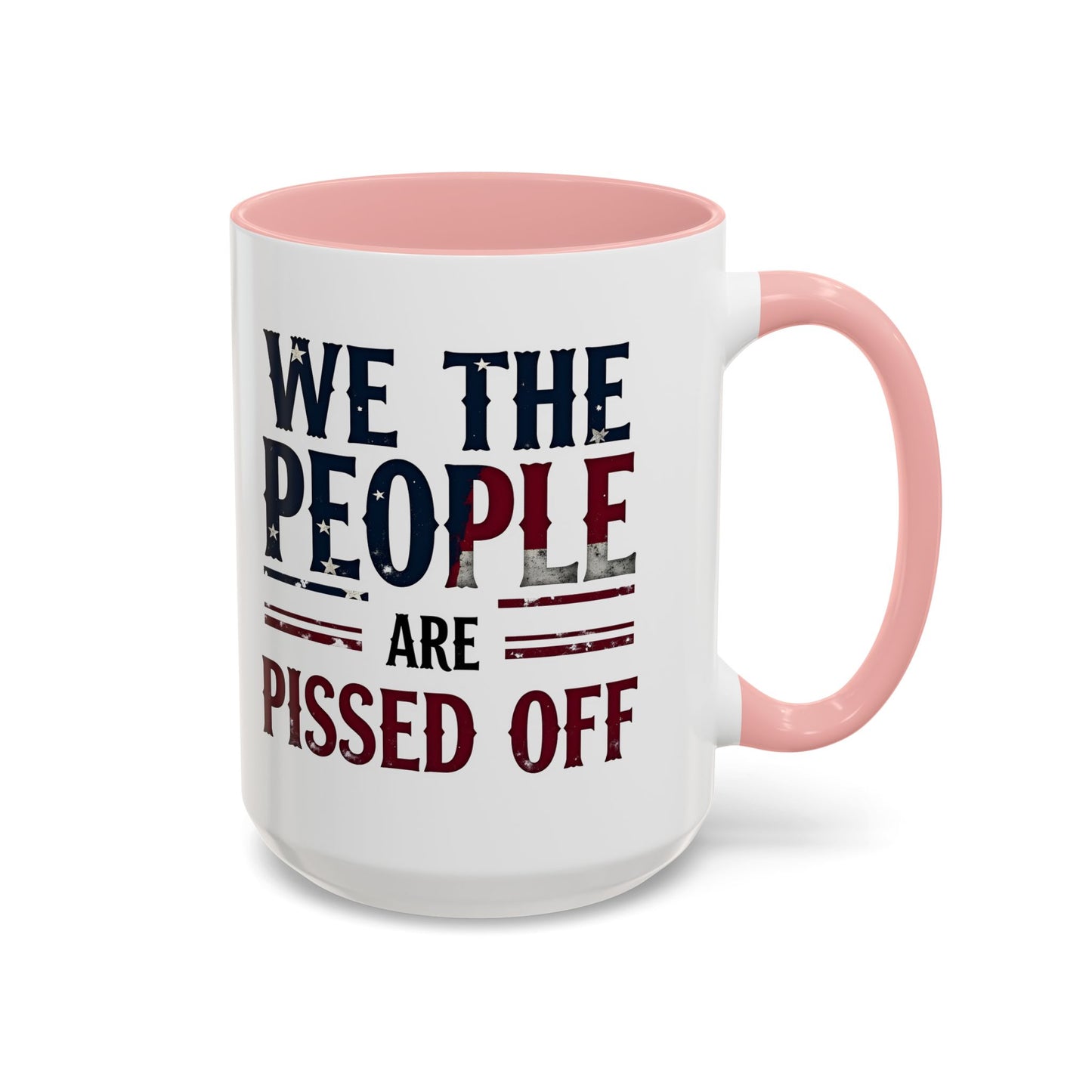 We The People Are Pissed Off Mug, Political Mug, Freedom Mug, Democratic Mug, Anti Trump Mug, Gift For Patriots