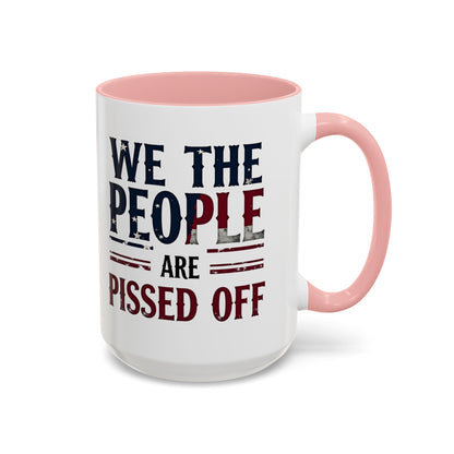 We The People Are Pissed Off Mug, Political Mug, Freedom Mug, Democratic Mug, Anti Trump Mug, Gift For Patriots
