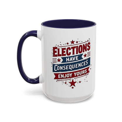 Election Have Consequences Mug, Project 2025, Anti Trump Mug, Patriot Mug, Resist, Political Mug, Freedom Gift