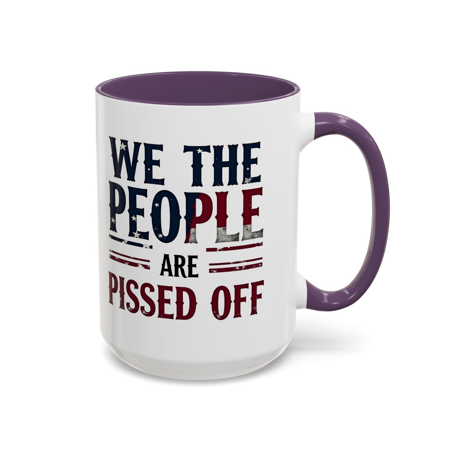 We The People Are Pissed Off Mug, Political Mug, Freedom Mug, Democratic Mug, Anti Trump Mug, Gift For Patriots