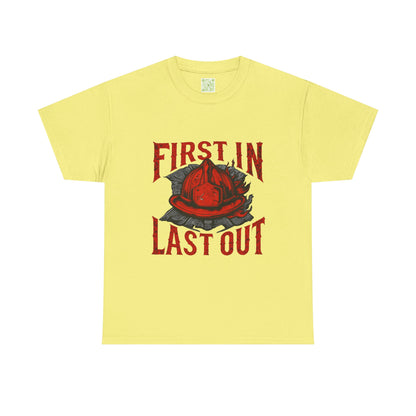 First In Last Out Firefighter T-Shirt, Firefighting Pride Tee, Fireman Gift, Unisex Heavy Cotton Casual Workwear
