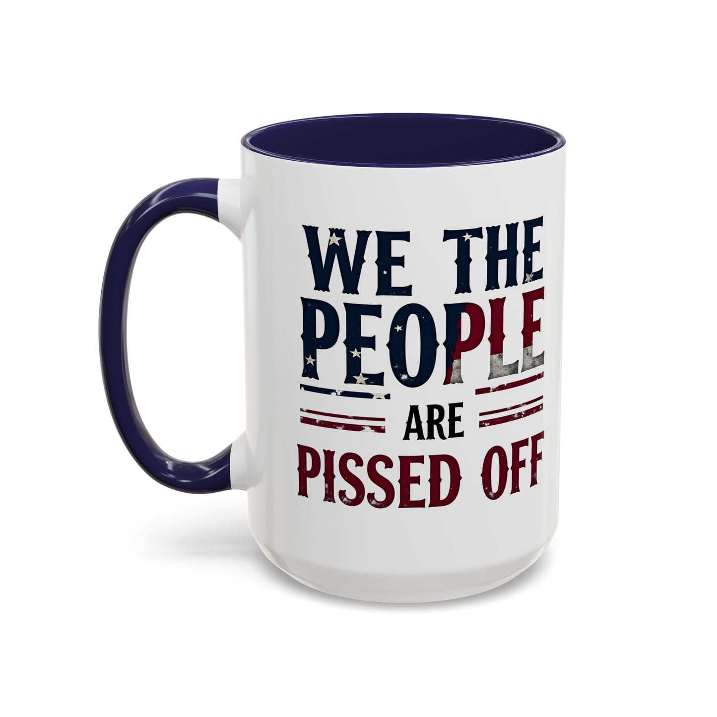 We The People Are Pissed Off Mug, Political Mug, Freedom Mug, Democratic Mug, Anti Trump Mug, Gift For Patriots