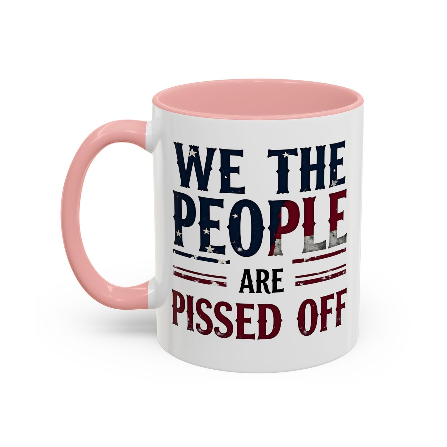 We The People Are Pissed Off Mug, Political Mug, Freedom Mug, Democratic Mug, Anti Trump Mug, Gift For Patriots