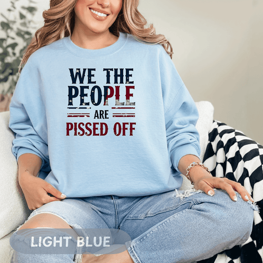 Anti Trump 'We The People Are Pissed Off' Sweatshirt, Democracy Resistance Tee, Unisex Deluxe Shirt, Not My President, Resist Project 2025