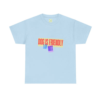 Funny Dog Lover Unisex Heavy Cotton Tee - 'Dog is Friendly, I Am Not'