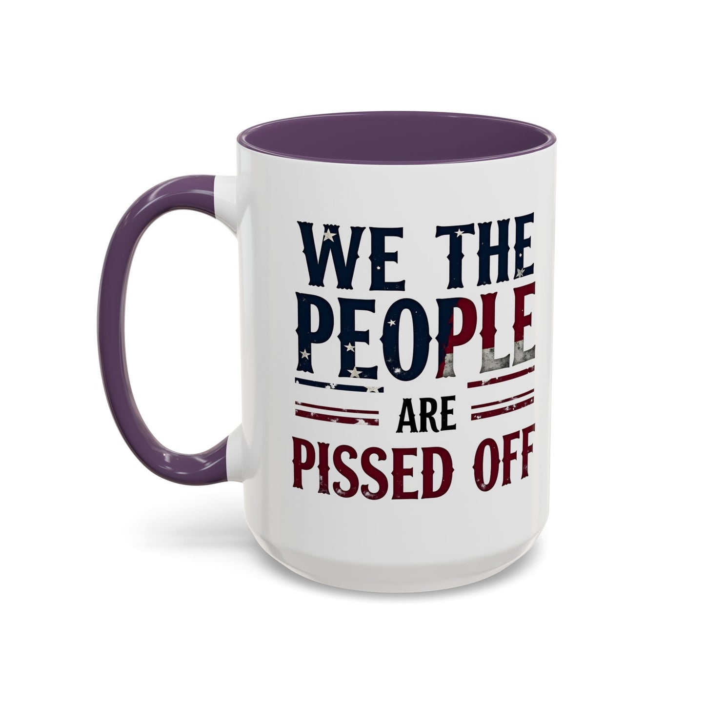 We The People Are Pissed Off Mug, Political Mug, Freedom Mug, Democratic Mug, Anti Trump Mug, Gift For Patriots
