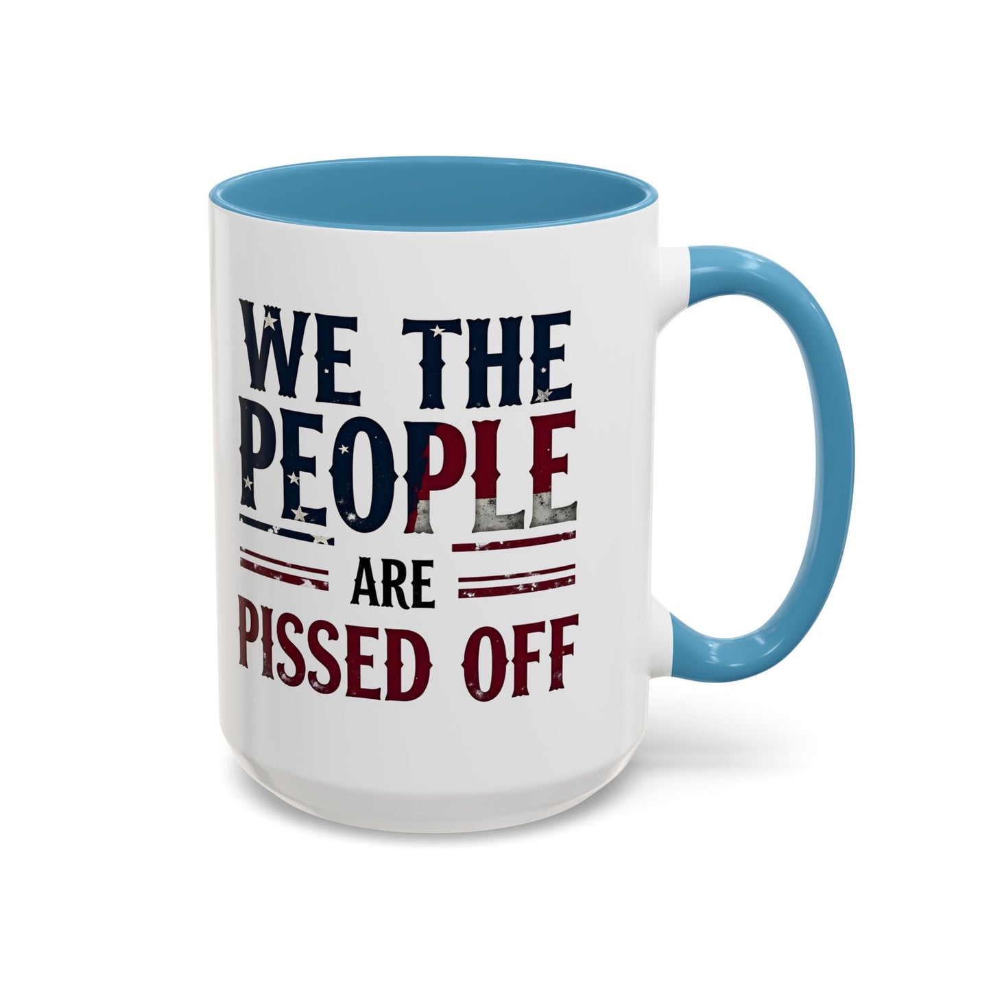 We The People Are Pissed Off Mug, Political Mug, Freedom Mug, Democratic Mug, Anti Trump Mug, Gift For Patriots