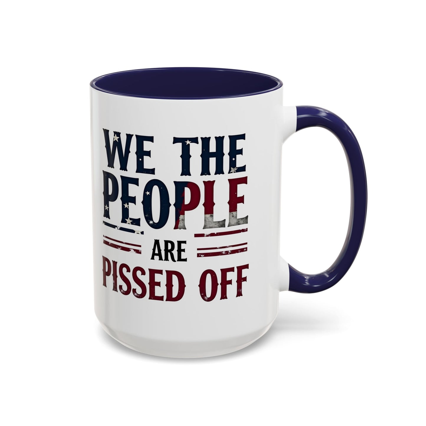 We The People Are Pissed Off Mug, Political Mug, Freedom Mug, Democratic Mug, Anti Trump Mug, Gift For Patriots