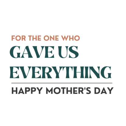 DESIGN G - For the One Who Gave Us Everything ready-made ceramic coaster, Happy Mother's Day wording