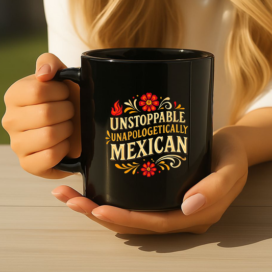 Unstoppable Unapologetically Mexican Mug, Hispanic Heritage, Mexican Pride, Immigrant Rights, Pro Immigrant Mug