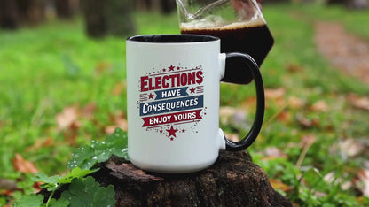 Election Have Consequences Mug, Project 2025, Anti Trump Mug, Patriot Mug, Resist, Political Mug, Freedom Gift